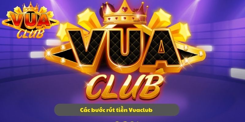 Rút tiền tại Vuaclub với từng bước chính xác